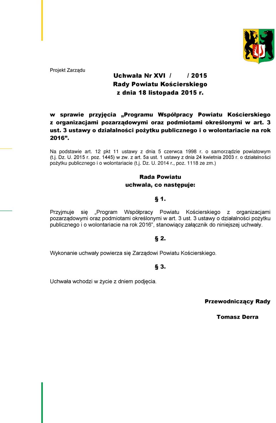 3 ustawy o działalności pożytku publicznego i o wolontariacie na rok 2016. Na podstawie art. 12 pkt 11 ustawy z dnia 5 czerwca 1998 r. o samorządzie powiatowym (t.j. Dz. U. 2015 r. poz. 1445) w zw.