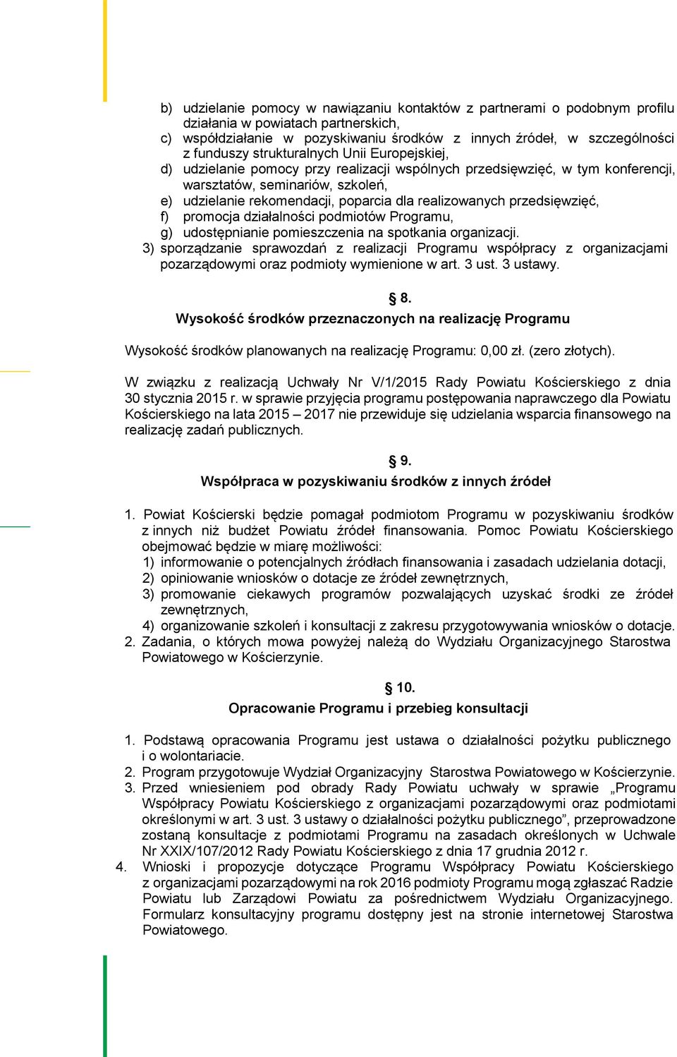 realizowanych przedsięwzięć, f) promocja działalności podmiotów Programu, g) udostępnianie pomieszczenia na spotkania organizacji.