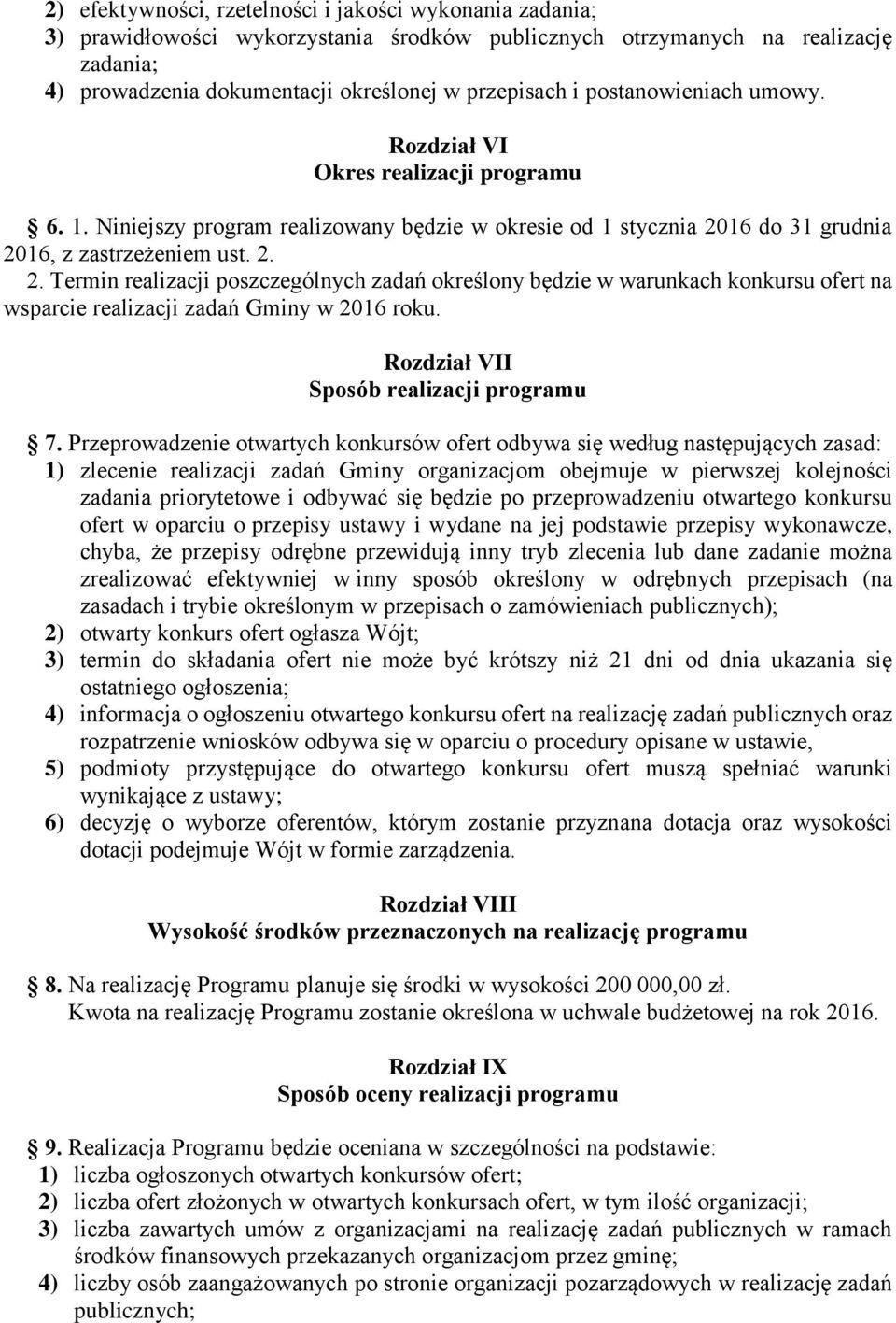 16 do 31 grudnia 2016, z zastrzeżeniem ust. 2. 2. Termin realizacji poszczególnych zadań określony będzie w warunkach konkursu ofert na wsparcie realizacji zadań Gminy w 2016 roku.