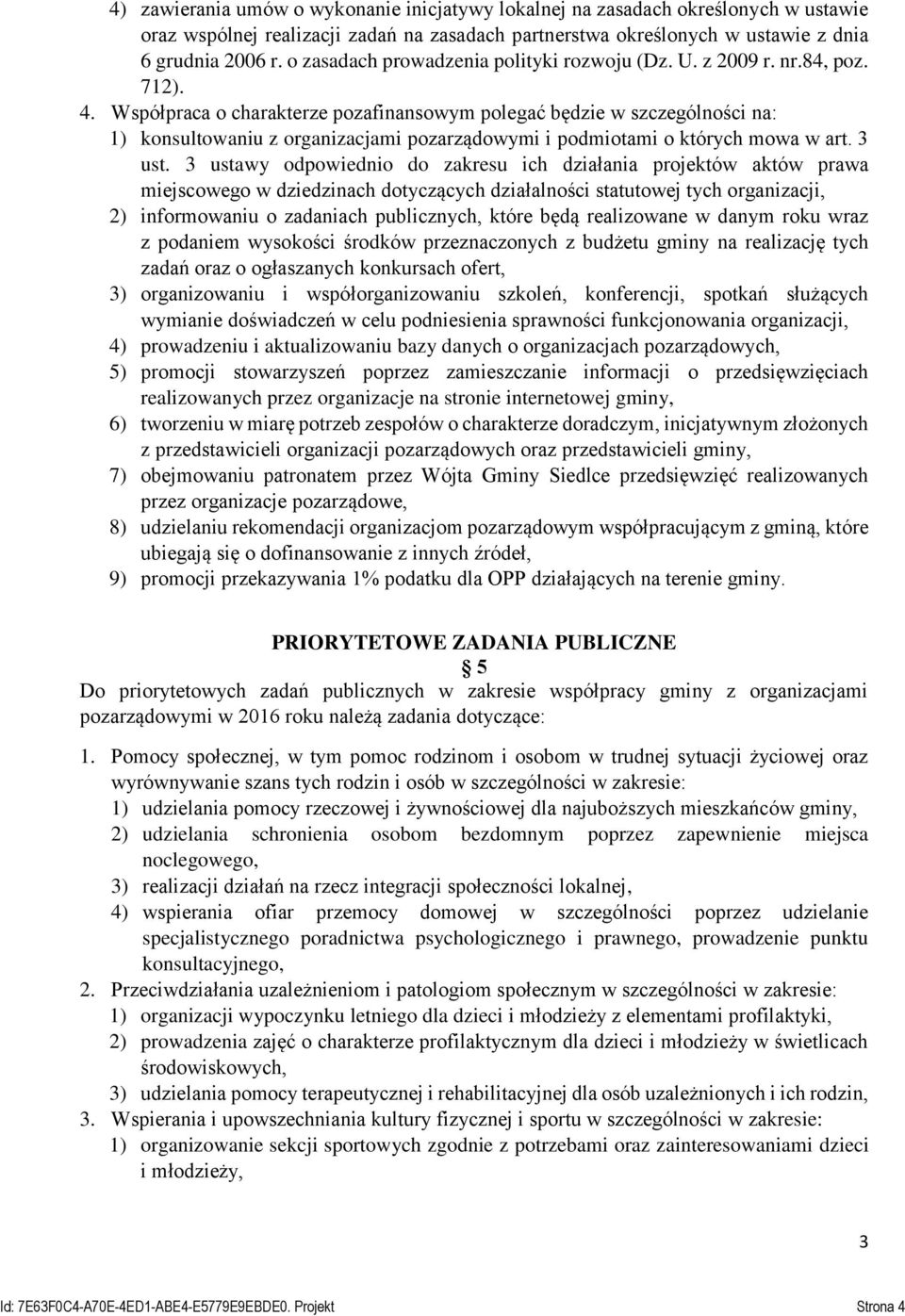 Współpraca o charakterze pozafinansowym polegać będzie w szczególności na: 1) konsultowaniu z organizacjami pozarządowymi i podmiotami o których mowa w art. 3 ust.