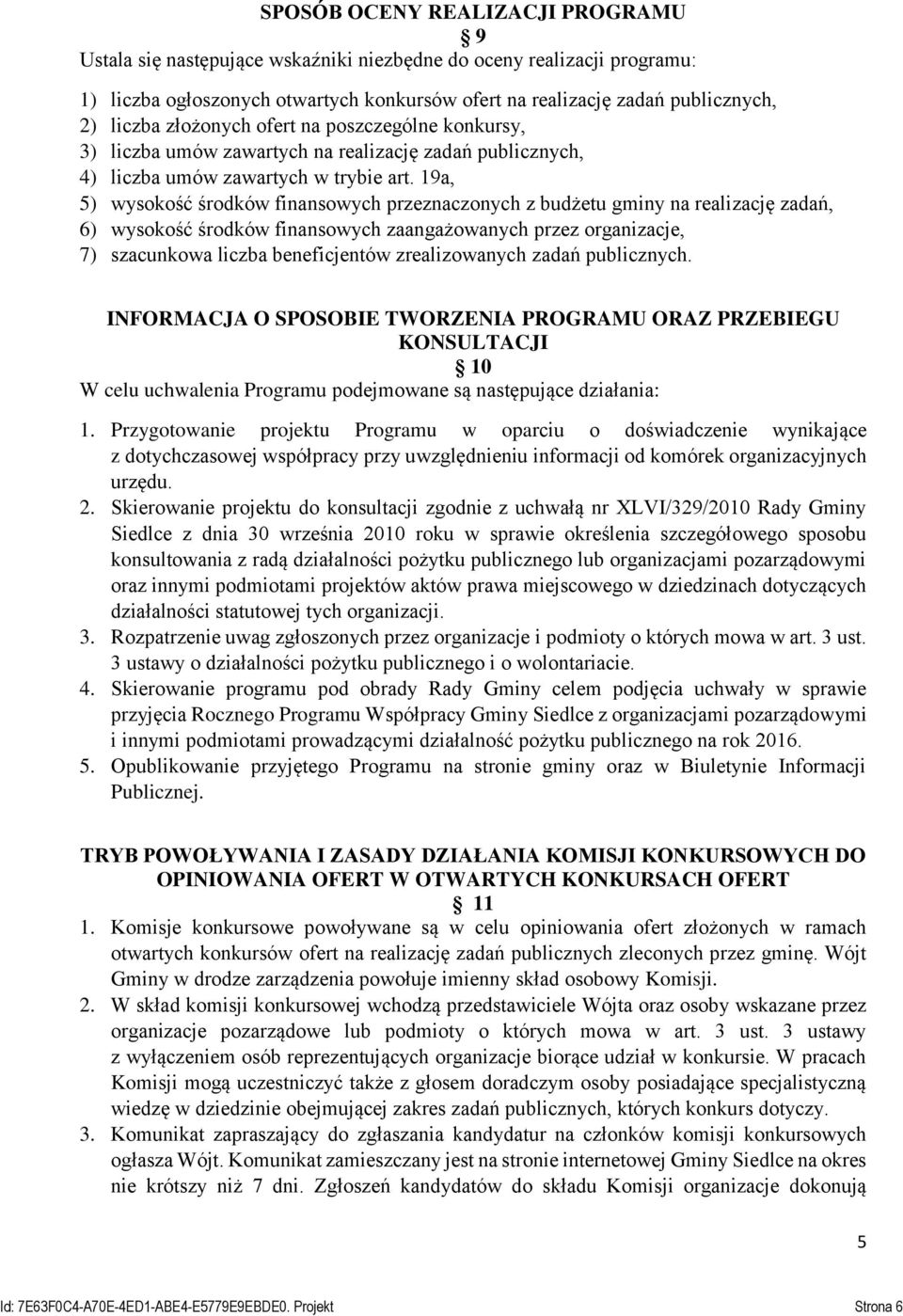 19a, 5) wysokość środków finansowych przeznaczonych z budżetu gminy na realizację zadań, 6) wysokość środków finansowych zaangażowanych przez organizacje, 7) szacunkowa liczba beneficjentów