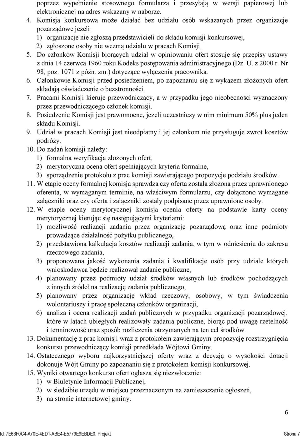 wezmą udziału w pracach Komisji. 5. Do członków Komisji biorących udział w opiniowaniu ofert stosuje się przepisy ustawy z dnia 14 czerwca 1960 roku Kodeks postępowania administracyjnego (Dz. U.