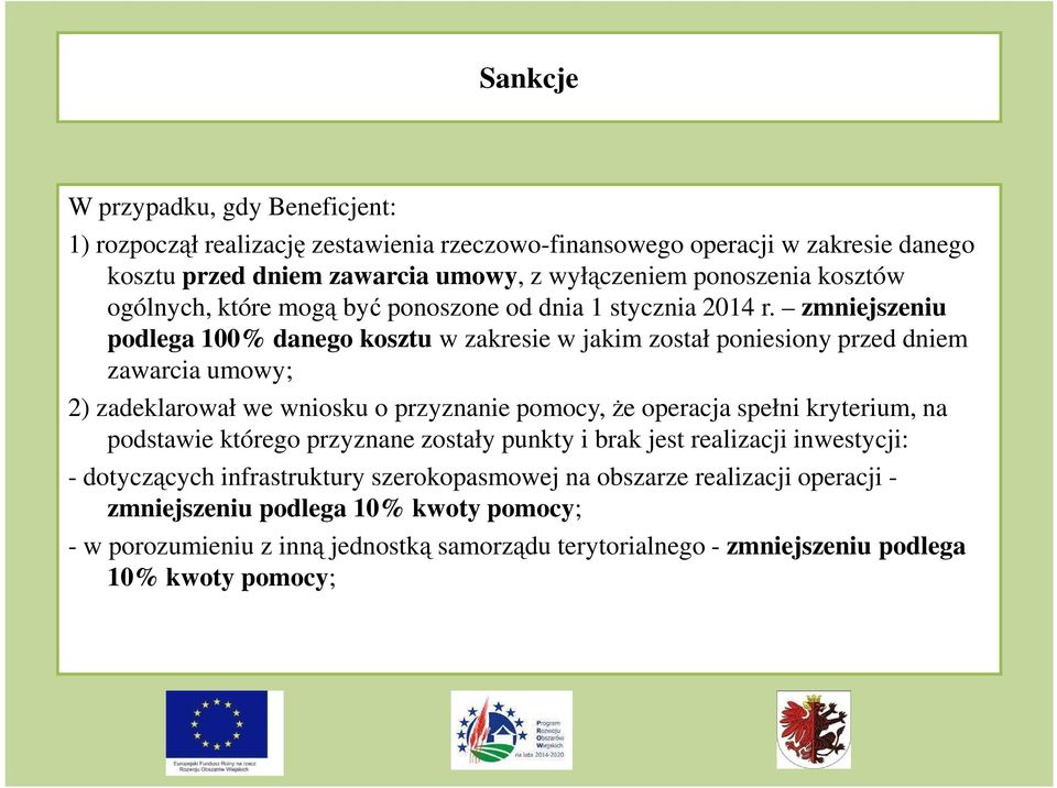 zmniejszeniu podlega 100% danego kosztu w zakresie w jakim został poniesiony przed dniem zawarcia umowy; 2) zadeklarował we wniosku o przyznanie pomocy, że operacja spełni kryterium,