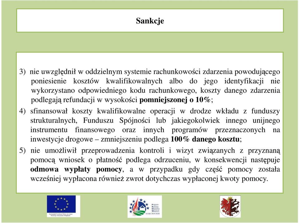 jakiegokolwiek innego unijnego instrumentu finansowego oraz innych programów przeznaczonych na inwestycje drogowe zmniejszeniu podlega 100% danego kosztu; 5) nie umożliwił przeprowadzenia kontroli i