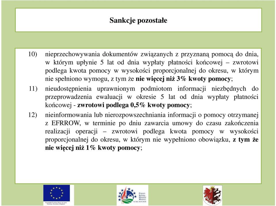 okresie 5 lat od dnia wypłaty płatności końcowej - zwrotowi podlega 0,5% kwoty pomocy; 12) nieinformowania lub nierozpowszechniania informacji o pomocy otrzymanej z EFRROW, w terminie po dniu