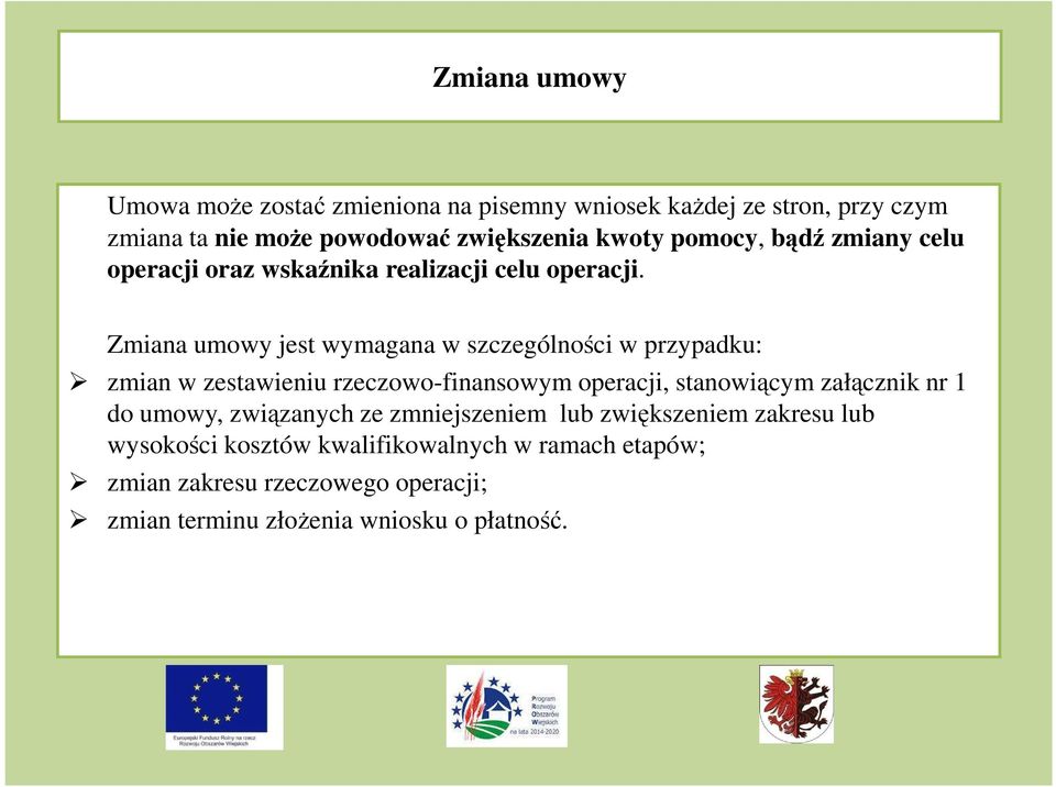 Zmiana umowy jest wymagana w szczególności w przypadku: zmian w zestawieniu rzeczowo-finansowym operacji, stanowiącym załącznik nr 1