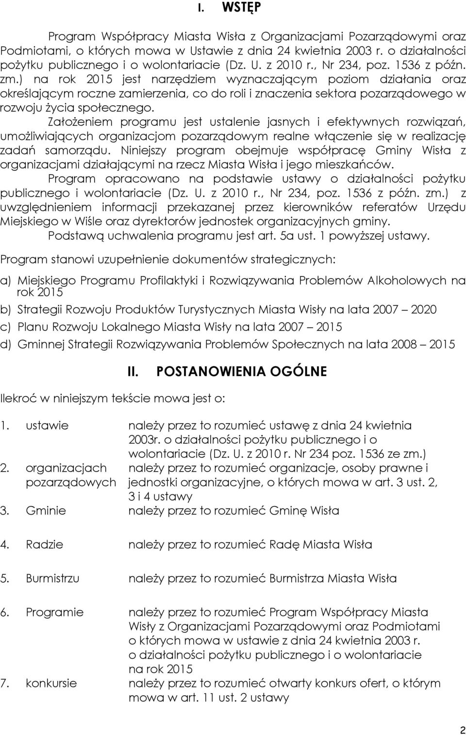 ) na rok 2015 jest narzędziem wyznaczającym poziom działania oraz określającym roczne zamierzenia, co do roli i znaczenia sektora pozarządowego w rozwoju życia społecznego.