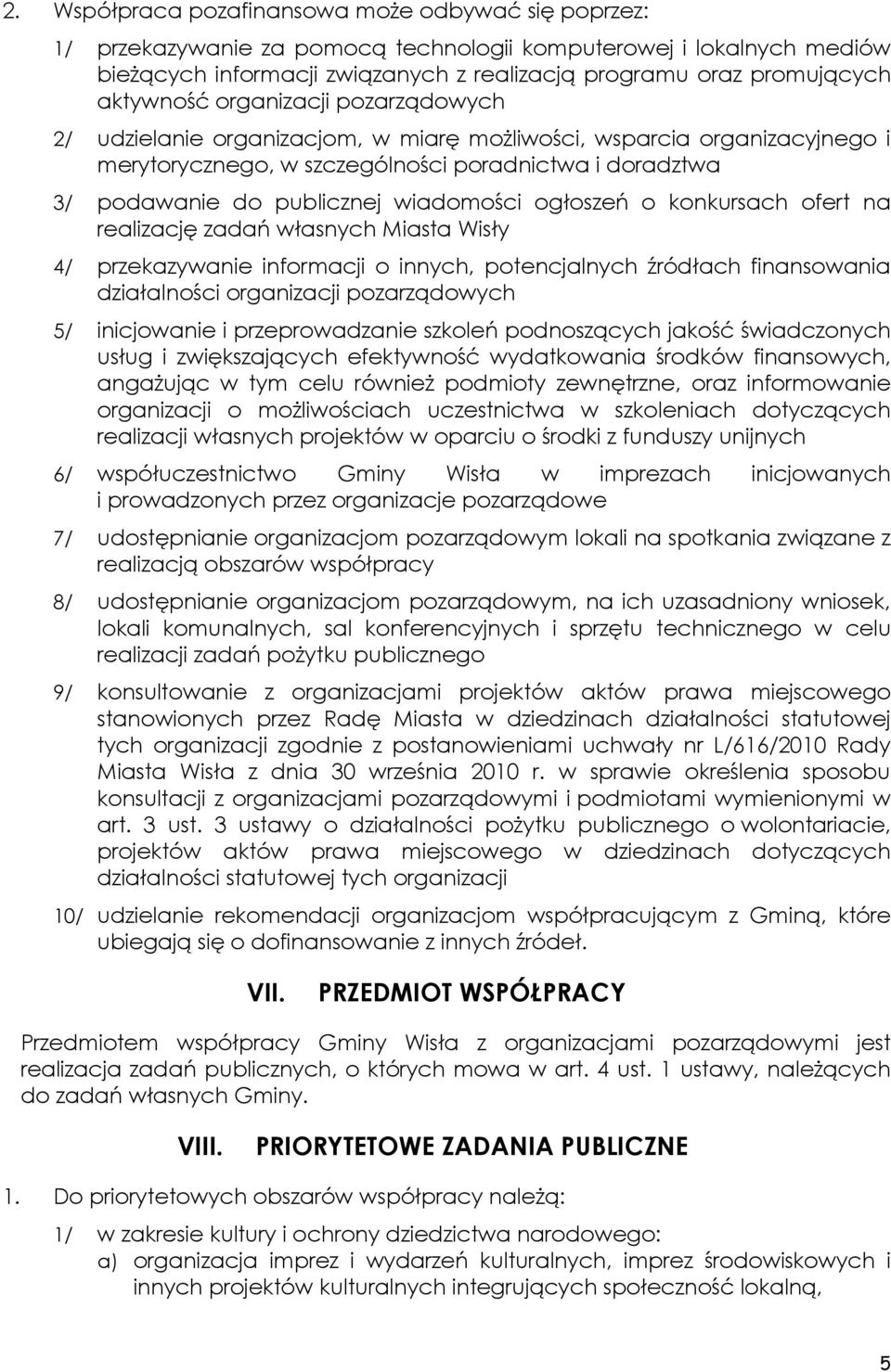 wiadomości ogłoszeń o konkursach ofert na realizację zadań własnych Miasta Wisły 4/ przekazywanie informacji o innych, potencjalnych źródłach finansowania działalności organizacji pozarządowych 5/