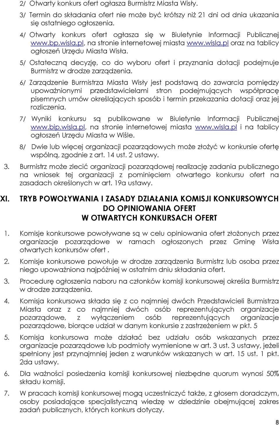 5/ Ostateczną decyzję, co do wyboru ofert i przyznania dotacji podejmuje Burmistrz w drodze zarządzenia.