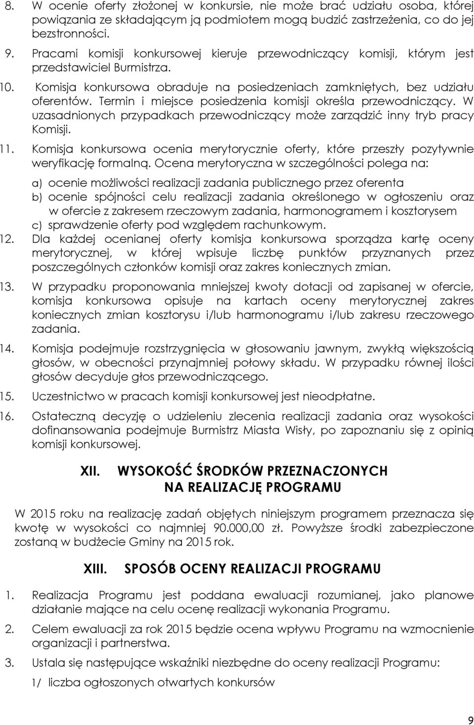 Termin i miejsce posiedzenia komisji określa przewodniczący. W uzasadnionych przypadkach przewodniczący może zarządzić inny tryb pracy Komisji. 11.