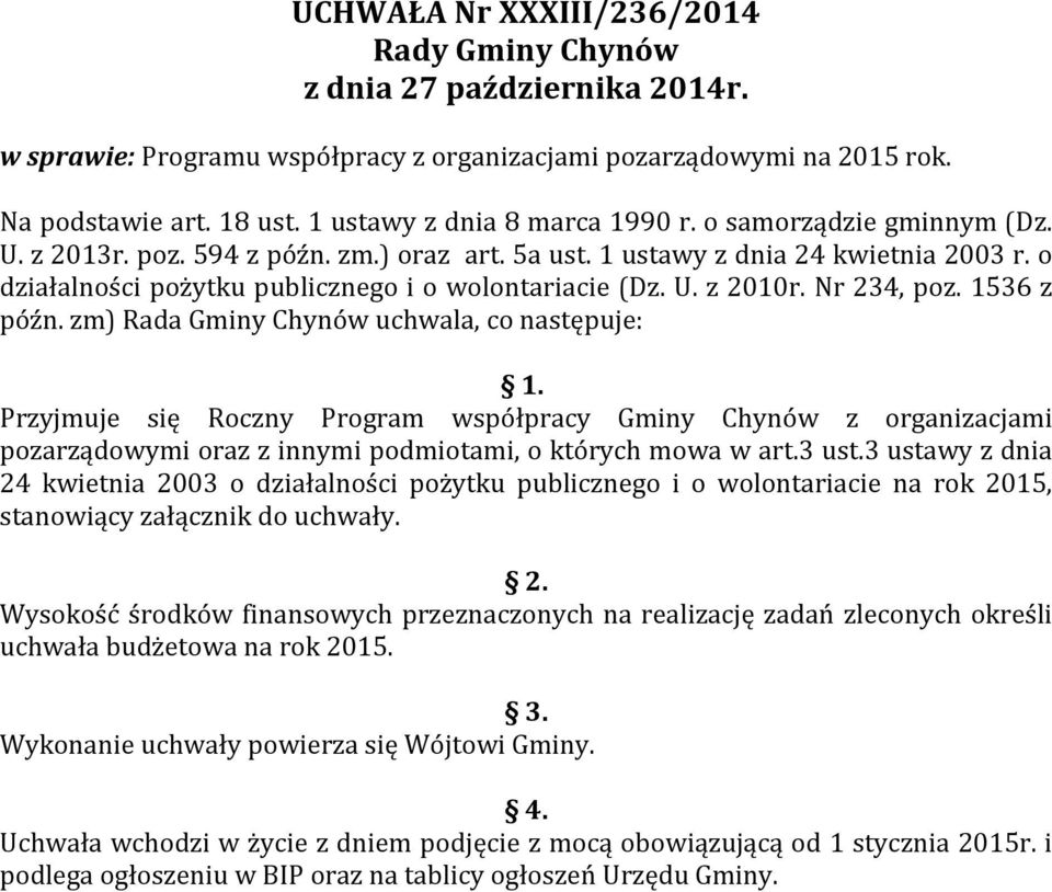 o działalności pożytku publicznego i o wolontariacie (Dz. U. z 2010r. Nr 234, poz. 1536 z późn. zm) Rada Gminy Chynów uchwala, co następuje: 1.