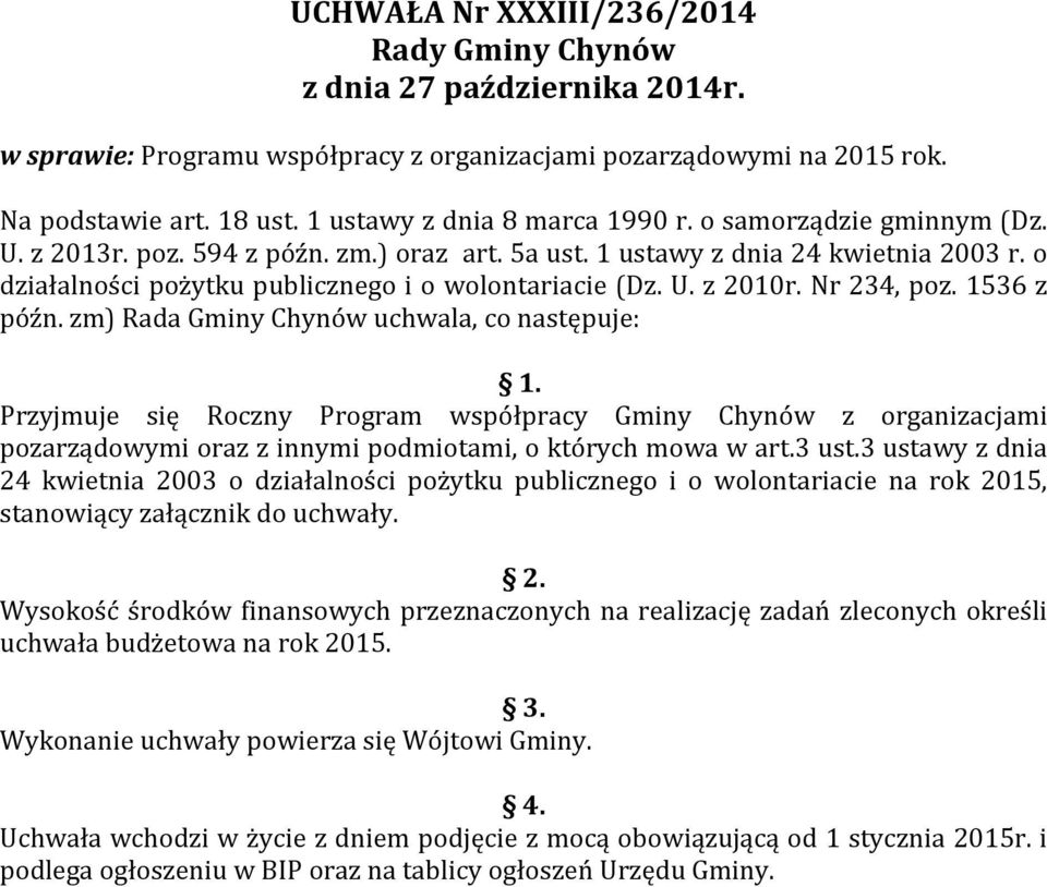 o działalności pożytku publicznego i o wolontariacie (Dz. U. z 2010r. Nr 234, poz. 1536 z późn. zm) Rada Gminy Chynów uchwala, co następuje: 1.