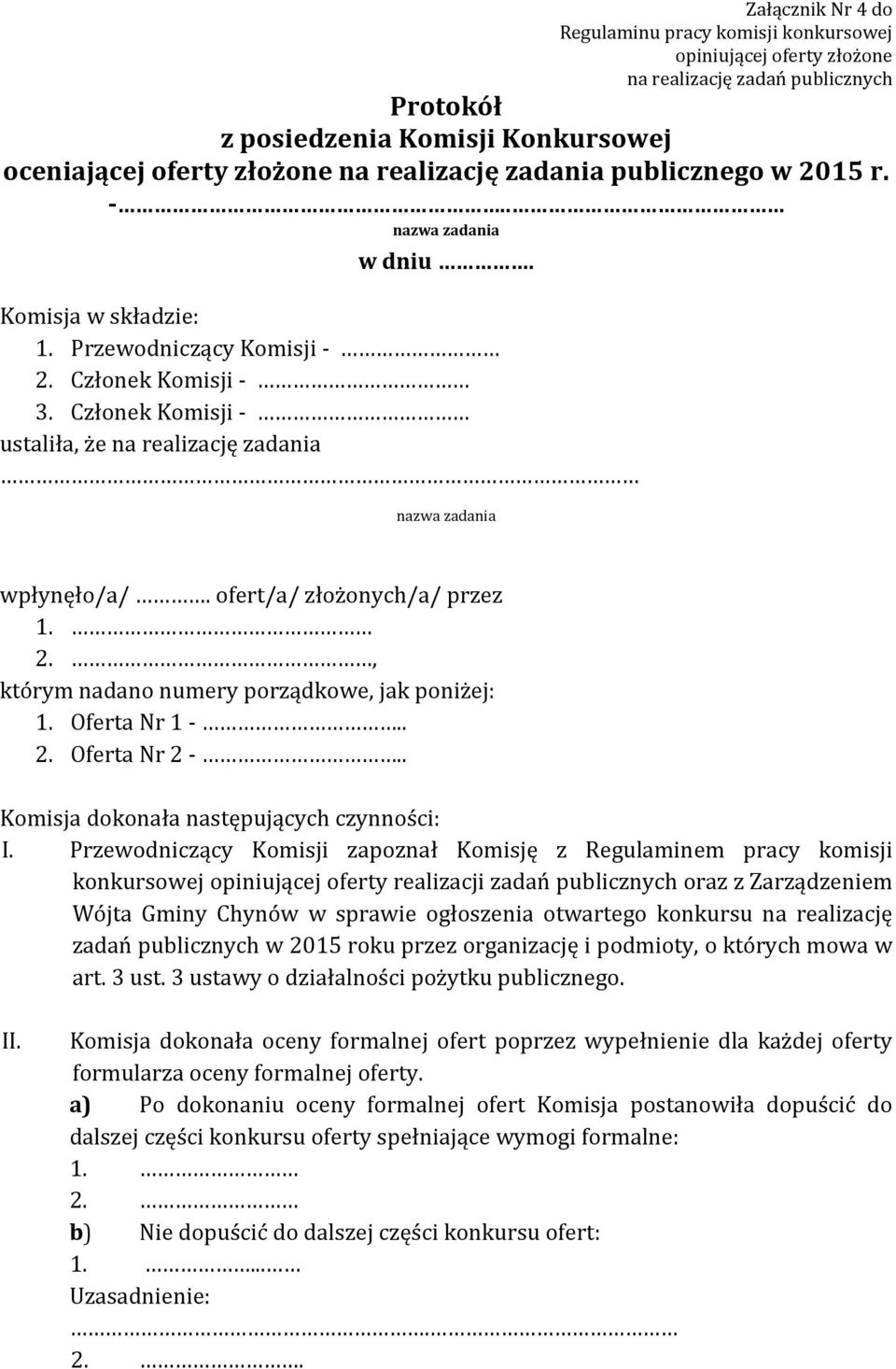 Członek Komisji - ustaliła, że na realizację zadania nazwa zadania wpłynęło/a/. ofert/a/ złożonych/a/ przez 1. 2., którym nadano numery porządkowe, jak poniżej: 1. Oferta Nr 1 -.. 2. Oferta Nr 2 -.