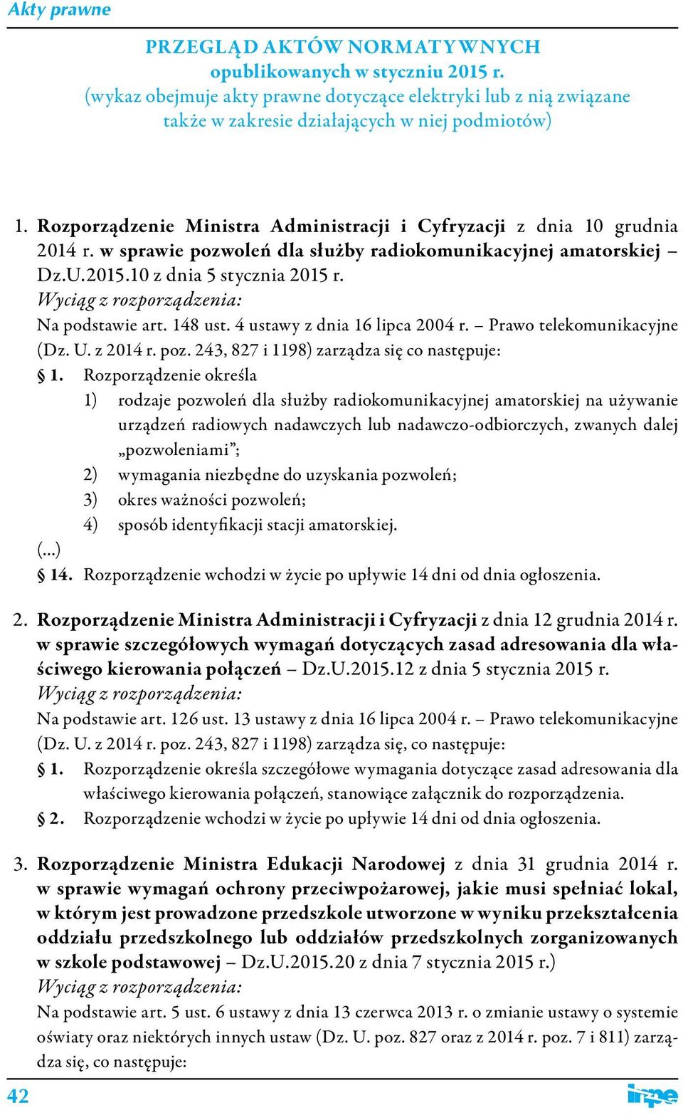 Wyciąg z rozporządzenia: Na podstawie art. 148 ust. 4 ustawy z dnia 16 lipca 2004 r. Prawo telekomunikacyjne (Dz. U. z 2014 r. poz. 243, 827 i 1198) zarządza się co następuje: 1.