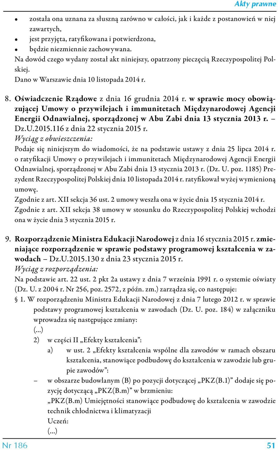 w sprawie mocy obowiązującej Umowy o przywilejach i immunitetach Międzynarodowej Agencji Energii Odnawialnej, sporządzonej w Abu Zabi dnia 13 stycznia 2013 r. Dz.U.2015.116 z dnia 22 stycznia 2015 r.