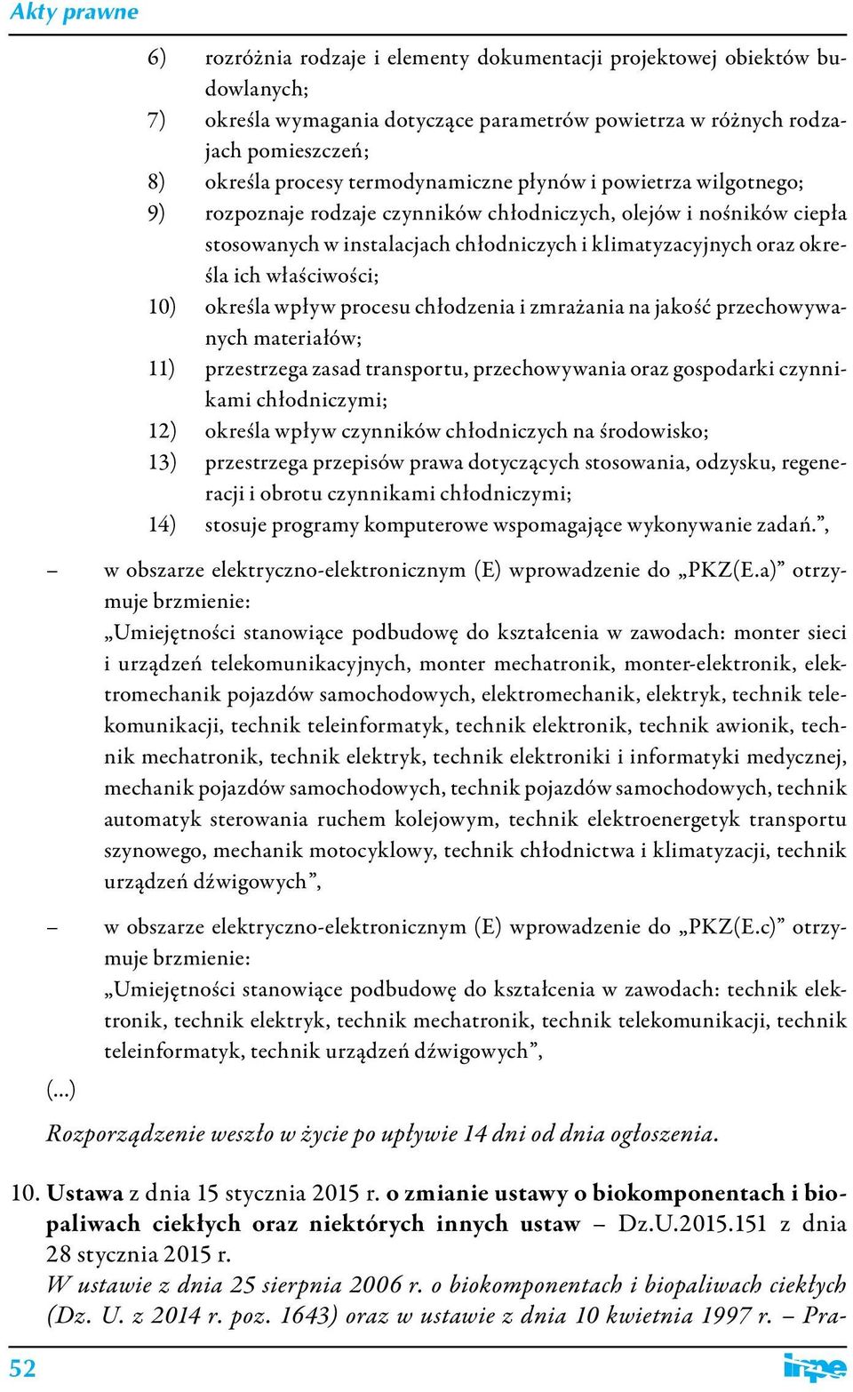 właściwości; 10) określa wpływ procesu chłodzenia i zmrażania na jakość przechowywanych materiałów; 11) przestrzega zasad transportu, przechowywania oraz gospodarki czynnikami chłodniczymi; 12)