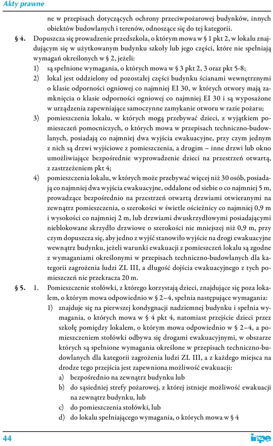 spełnione wymagania, o których mowa w 3 pkt 2, 3 oraz pkt 5-8; 2) lokal jest oddzielony od pozostałej części budynku ścianami wewnętrznymi o klasie odporności ogniowej co najmniej EI 30, w których