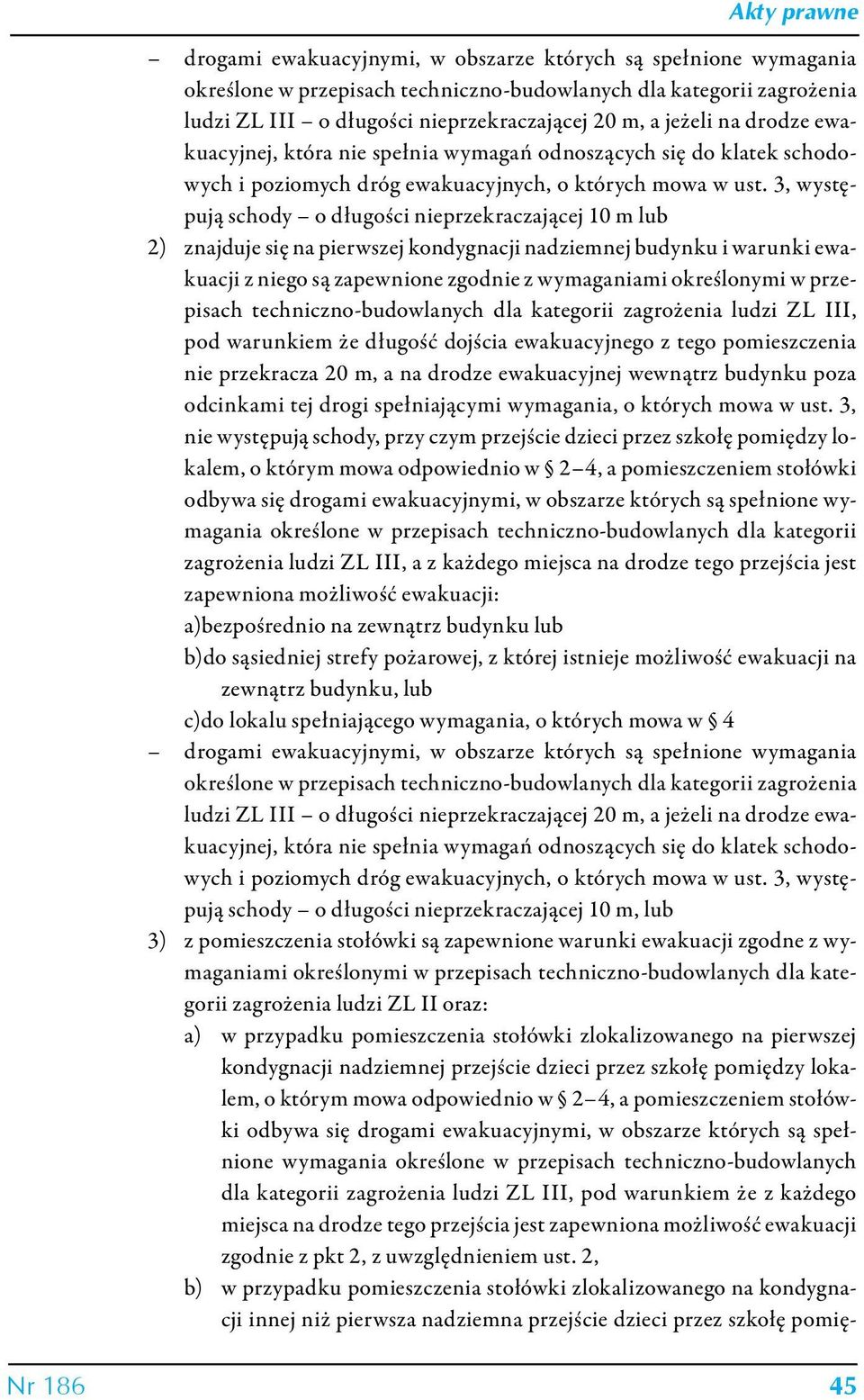 3, występują schody o długości nieprzekraczającej 10 m lub 2) znajduje się na pierwszej kondygnacji nadziemnej budynku i warunki ewakuacji z niego są zapewnione zgodnie z wymaganiami określonymi w