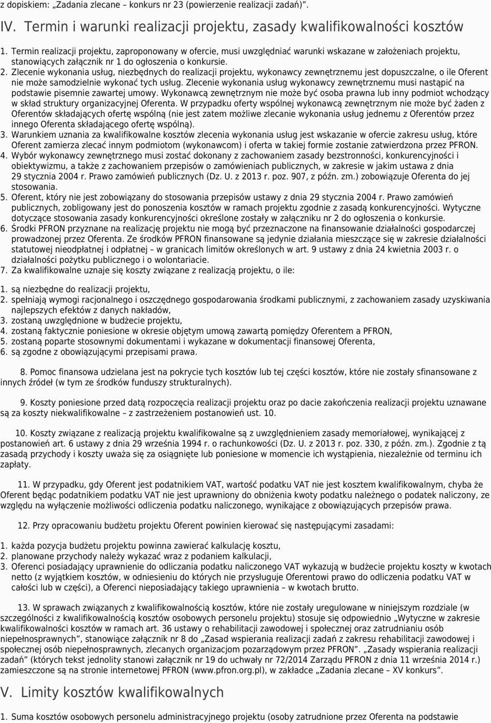 Zlecenie wykonania usług, niezbędnych do realizacji projektu, wykonawcy zewnętrznemu jest dopuszczalne, o ile Oferent nie może samodzielnie wykonać tych usług.