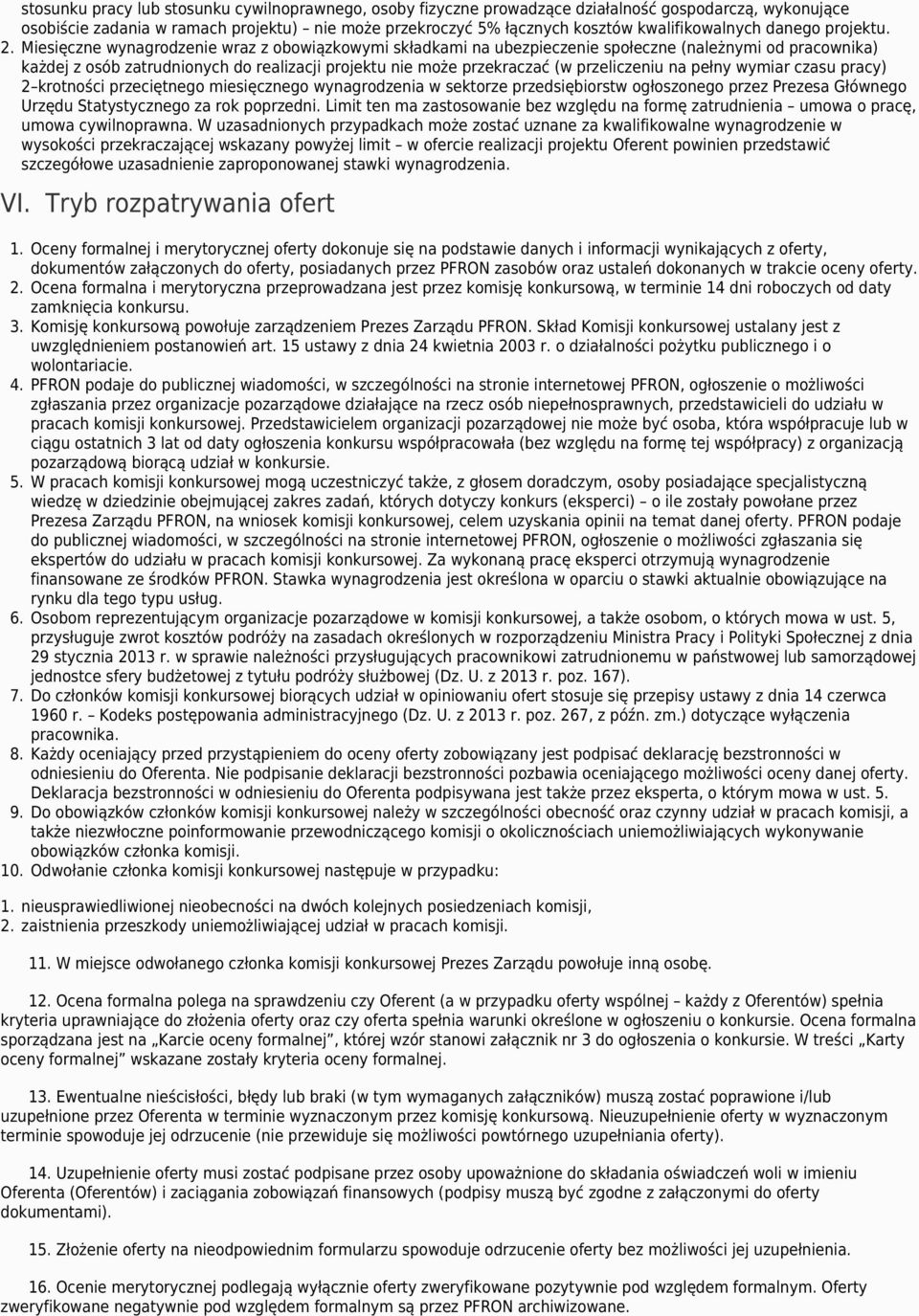 Miesięczne wynagrodzenie wraz z obowiązkowymi składkami na ubezpieczenie społeczne (należnymi od pracownika) każdej z osób zatrudnionych do realizacji projektu nie może przekraczać (w przeliczeniu na
