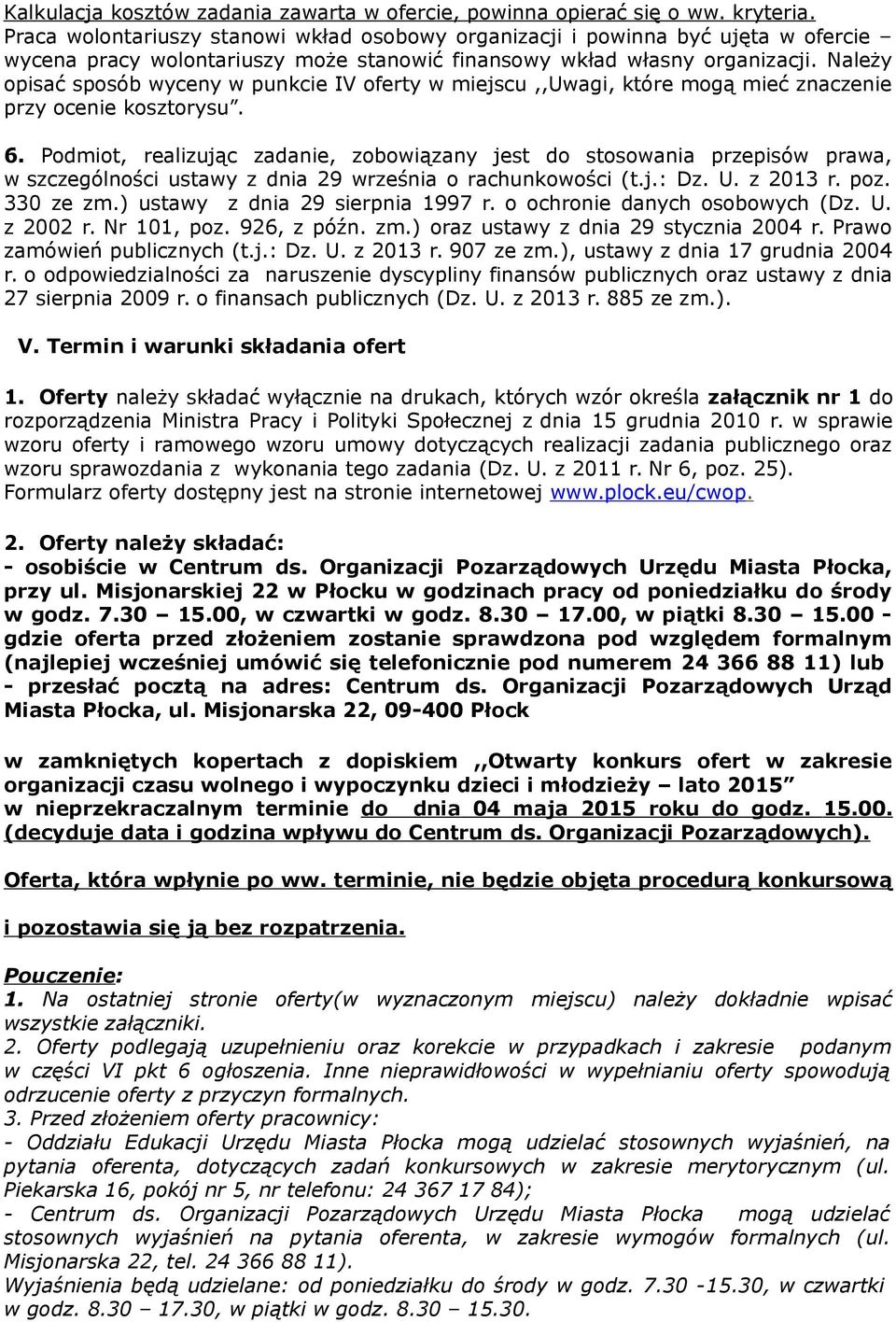 Należy opisać sposób wyceny w punkcie IV oferty w miejscu,,uwagi, które mogą mieć znaczenie przy ocenie kosztorysu. 6.