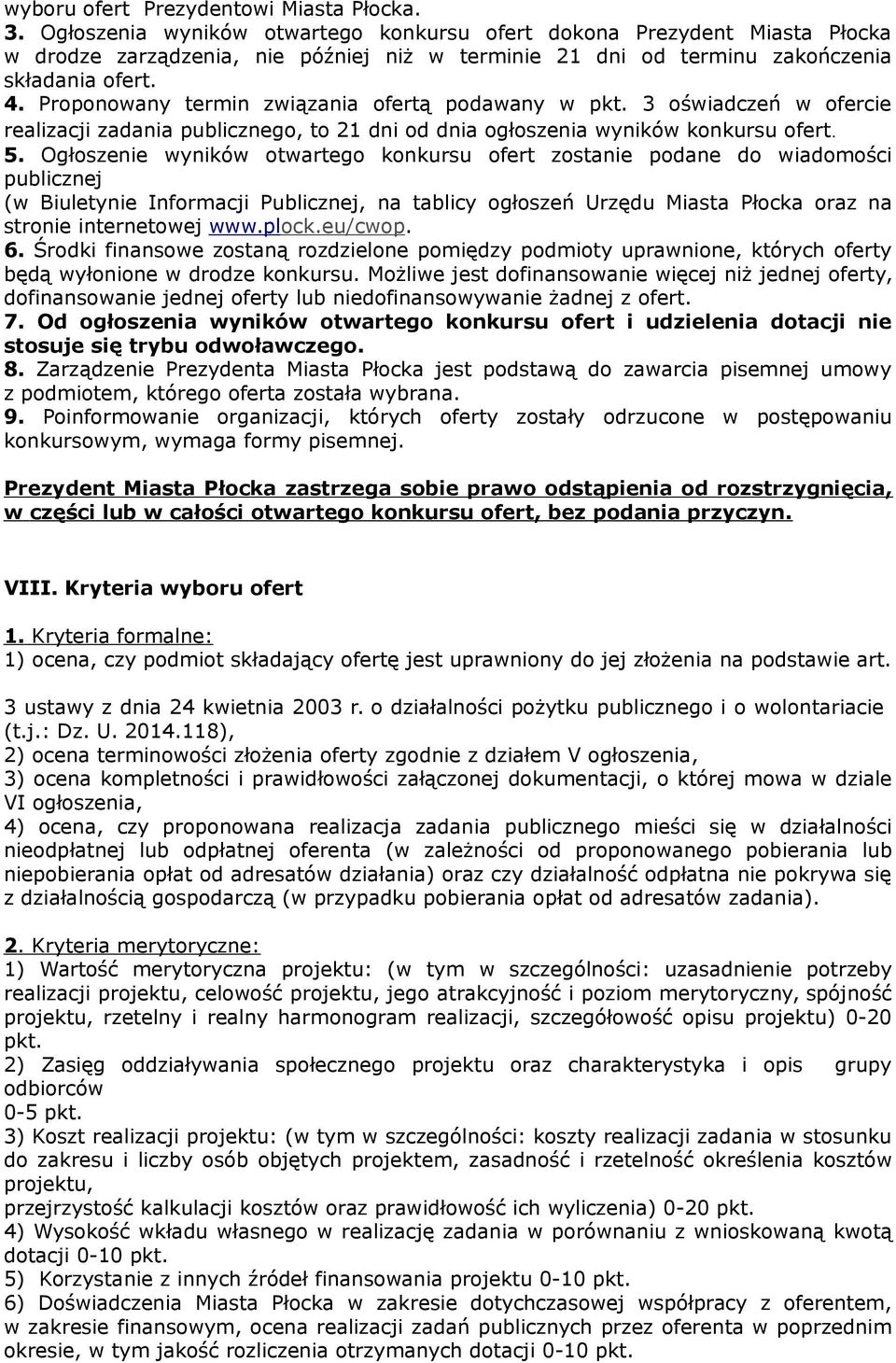 Proponowany termin związania ofertą podawany w pkt. 3 oświadczeń w ofercie realizacji zadania publicznego, to 21 dni od dnia ogłoszenia wyników konkursu ofert. 5.