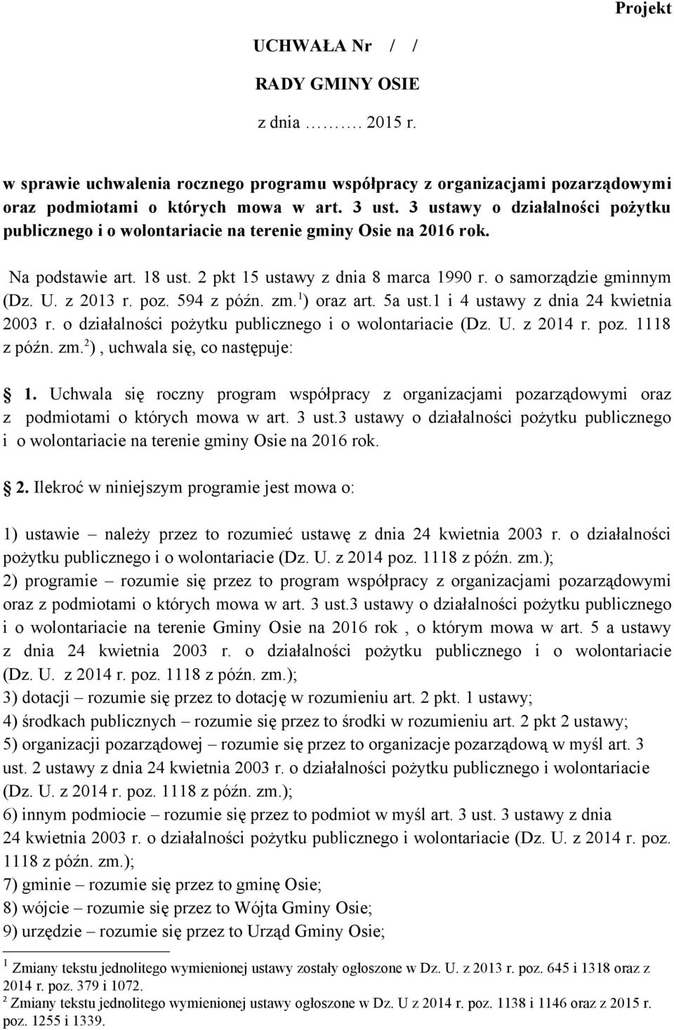 z 2013 r. poz. 594 z późn. zm. 1 ) oraz art. 5a ust.1 i 4 ustawy z dnia 24 kwietnia 2003 r. o działalności pożytku publicznego i o wolontariacie (Dz. U. z 2014 r. poz. 1118 z późn. zm. 2 ), uchwala się, co następuje: 1.