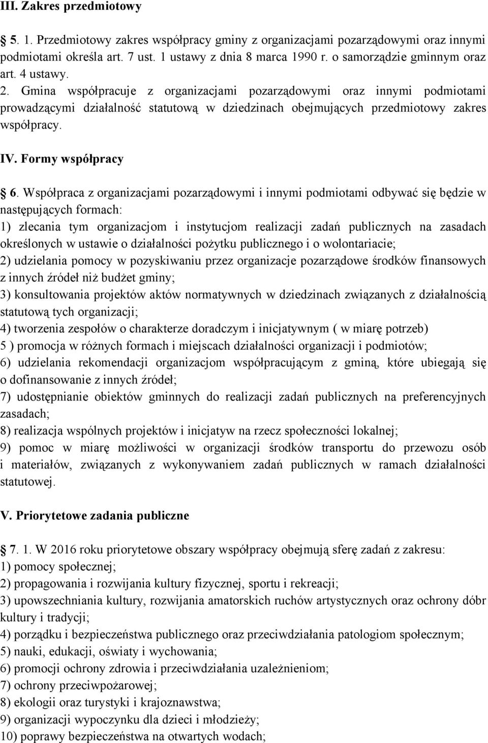 Gmina współpracuje z organizacjami pozarządowymi oraz innymi podmiotami prowadzącymi działalność statutową w dziedzinach obejmujących przedmiotowy zakres współpracy. IV. Formy współpracy 6.