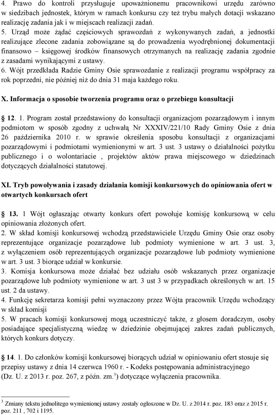 Urząd może żądać częściowych sprawozdań z wykonywanych zadań, a jednostki realizujące zlecone zadania zobowiązane są do prowadzenia wyodrębnionej dokumentacji finansowo księgowej środków finansowych