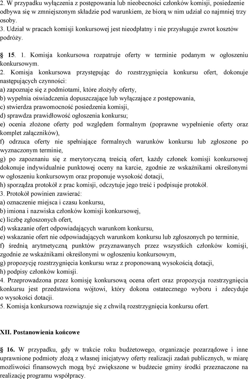 Komisja konkursowa przystępując do rozstrzygnięcia konkursu ofert, dokonuje następujących czynności: a) zapoznaje się z podmiotami, które złożyły oferty, b) wypełnia oświadczenia dopuszczające lub