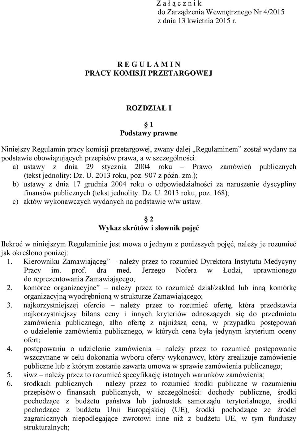 prawa, a w szczególności: a) ustawy z dnia 29 stycznia 2004 roku Prawo zamówień publicznych (tekst jednolity: Dz. U. 2013 roku, poz. 907 z późn. zm.