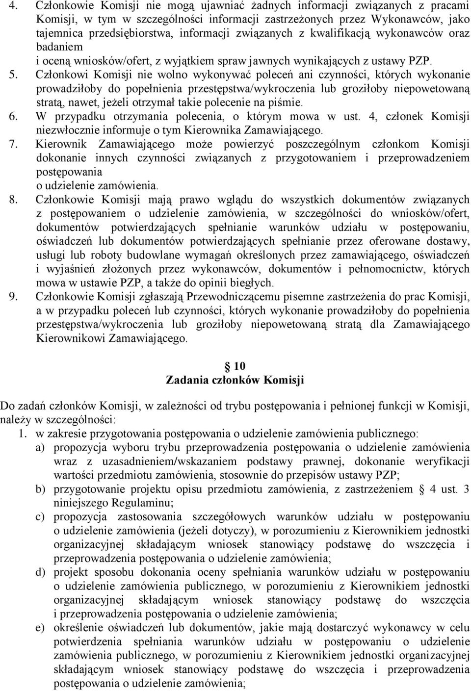 Członkowi Komisji nie wolno wykonywać poleceń ani czynności, których wykonanie prowadziłoby do popełnienia przestępstwa/wykroczenia lub groziłoby niepowetowaną stratą, nawet, jeżeli otrzymał takie