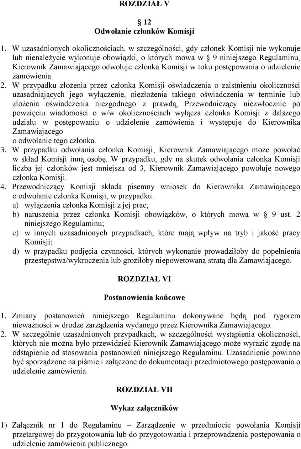 członka Komisji w toku postępowania o udzielenie zamówienia. 2.