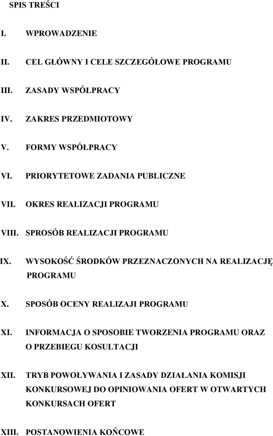 WYSOKOŚĆ ŚRODKÓW PRZEZNACZONYCH NA REALIZACJĘ PROGRAMU X. SPOSÓB OCENY REALIZAJI PROGRAMU XI.