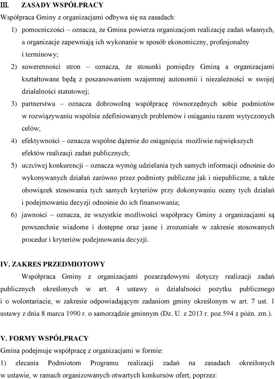 działalności statutowej; 3) partnerstwa oznacza dobrowolną współpracę równorzędnych sobie podmiotów w rozwiązywaniu wspólnie zdefiniowanych problemów i osiąganiu razem wytyczonych celów; 4)