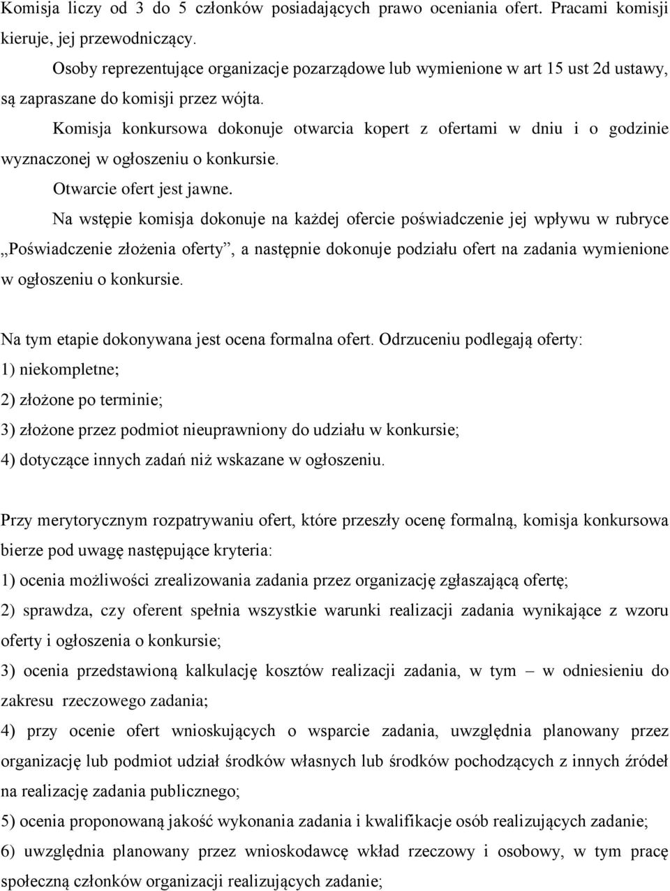 Komisja konkursowa dokonuje otwarcia kopert z ofertami w dniu i o godzinie wyznaczonej w ogłoszeniu o konkursie. Otwarcie ofert jest jawne.