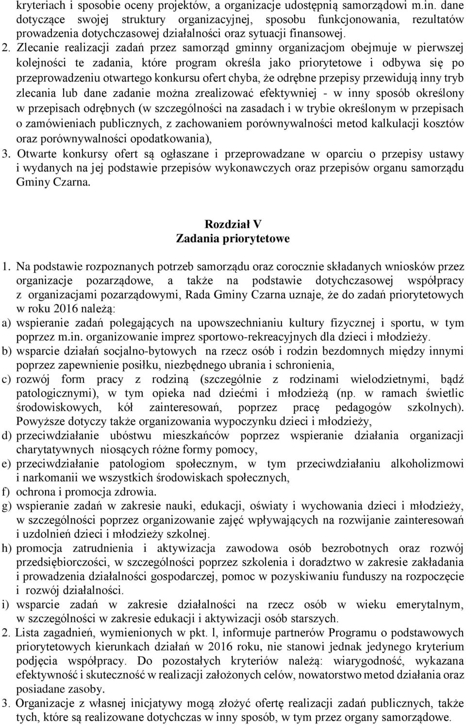 Zlecanie realizacji zadań przez samorząd gminny organizacjom obejmuje w pierwszej kolejności te zadania, które program określa jako priorytetowe i odbywa się po przeprowadzeniu otwartego konkursu