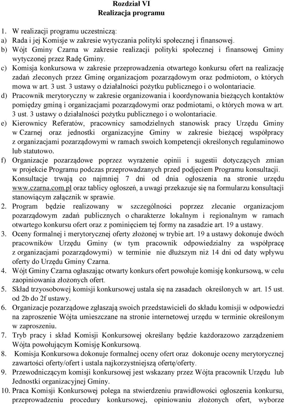 c) Komisja konkursowa w zakresie przeprowadzenia otwartego konkursu ofert na realizację zadań zleconych przez Gminę organizacjom pozarządowym oraz podmiotom, o których mowa w art. 3 ust.