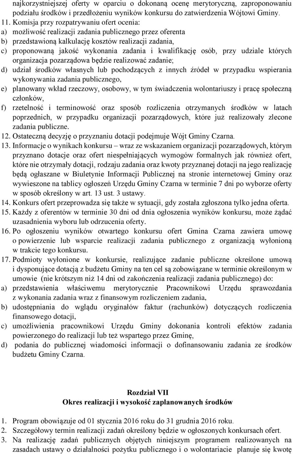 kwalifikację osób, przy udziale których organizacja pozarządowa będzie realizować zadanie; d) udział środków własnych lub pochodzących z innych źródeł w przypadku wspierania wykonywania zadania