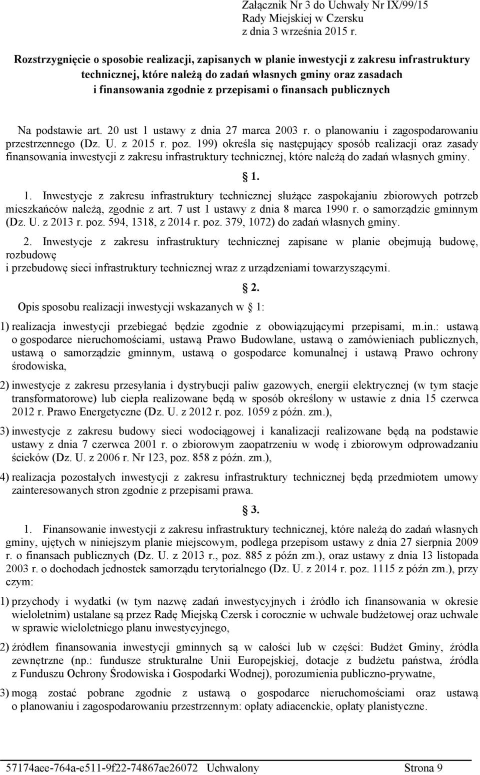 finansach publicznych Na podstawie art. 20 ust 1 ustawy z dnia 27 marca 2003 r. o planowaniu i zagospodarowaniu przestrzennego (Dz. U. z 2015 r. poz.