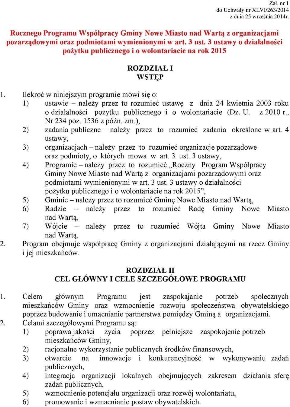 Ilekroć w niniejszym programie mówi się o: 1) ustawie należy przez to rozumieć ustawę z dnia 24 kwietnia 2003 roku o działalności pożytku publicznego i o wolontariacie (Dz. U. z 2010 r., Nr 234 poz.