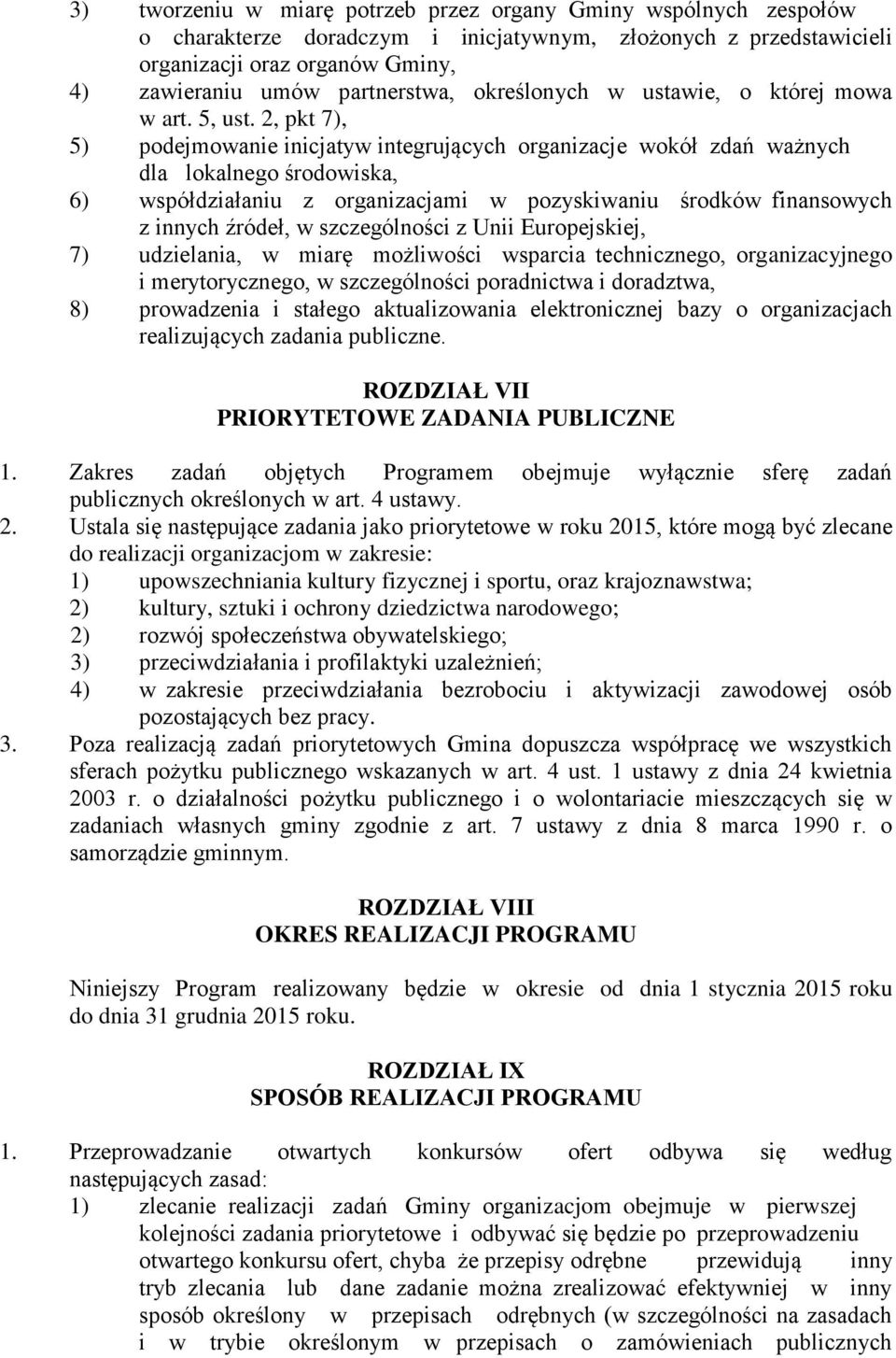 2, pkt 7), 5) podejmowanie inicjatyw integrujących organizacje wokół zdań ważnych dla lokalnego środowiska, 6) współdziałaniu z organizacjami w pozyskiwaniu środków finansowych z innych źródeł, w