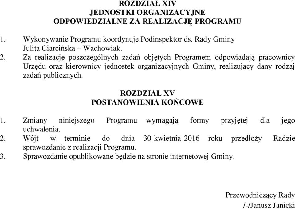 publicznych. ROZDZIAŁ XV POSTANOWIENIA KOŃCOWE 1. Zmiany niniejszego Programu wymagają formy przyjętej dla jego uchwalenia. 2.