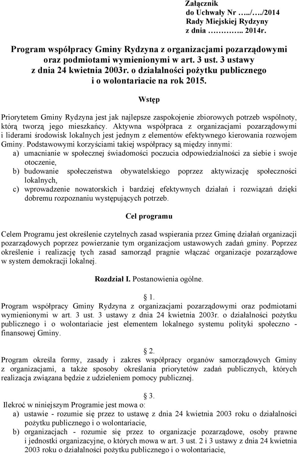 Wstęp Priorytetem Gminy Rydzyna jest jak najlepsze zaspokojenie zbiorowych potrzeb wspólnoty, którą tworzą jego mieszkańcy.