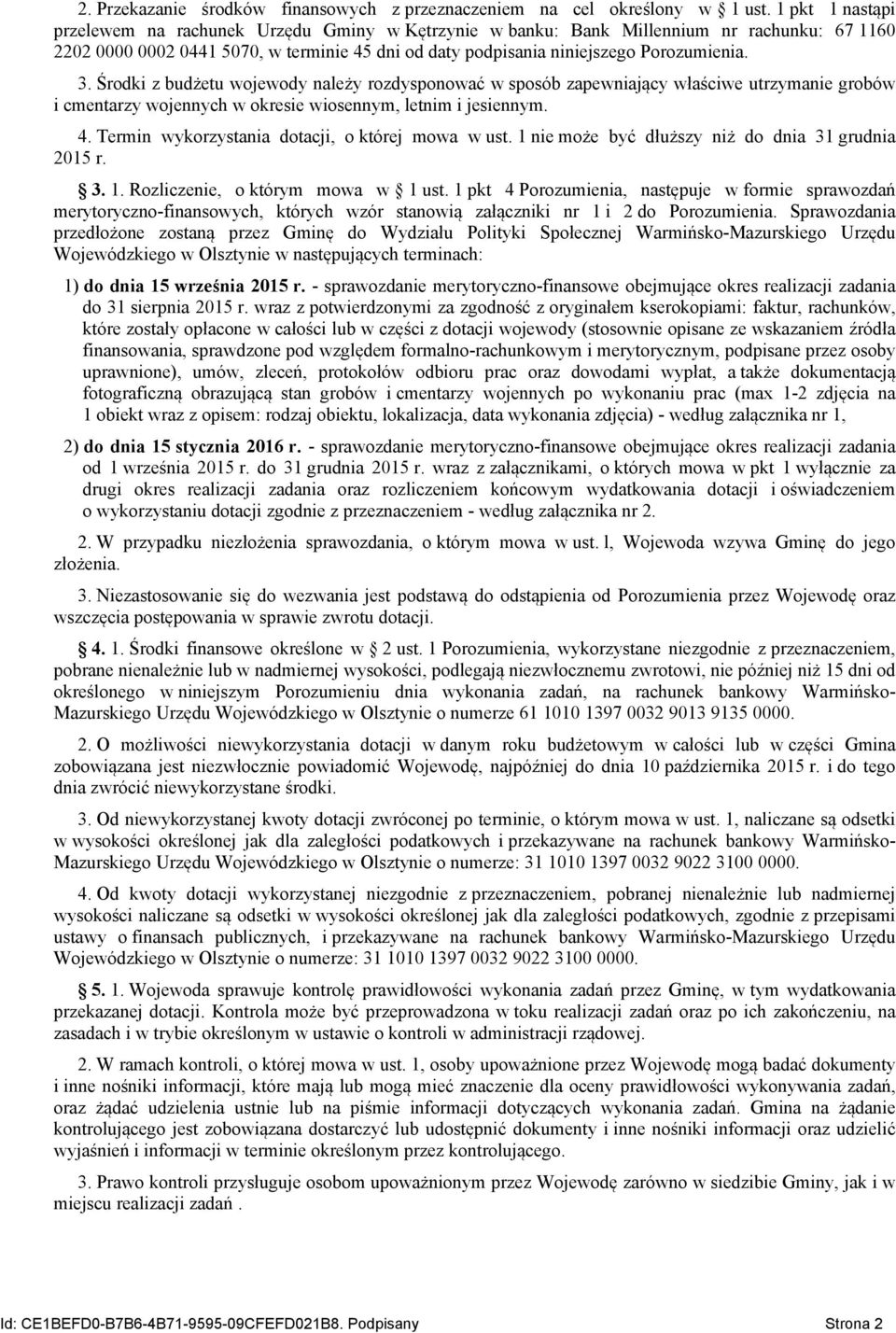 Środki z budżetu wojewody należy rozdysponować w sposób zapewniający właściwe utrzymanie grobów i cmentarzy wojennych w okresie wiosennym, letnim i jesiennym. 4.