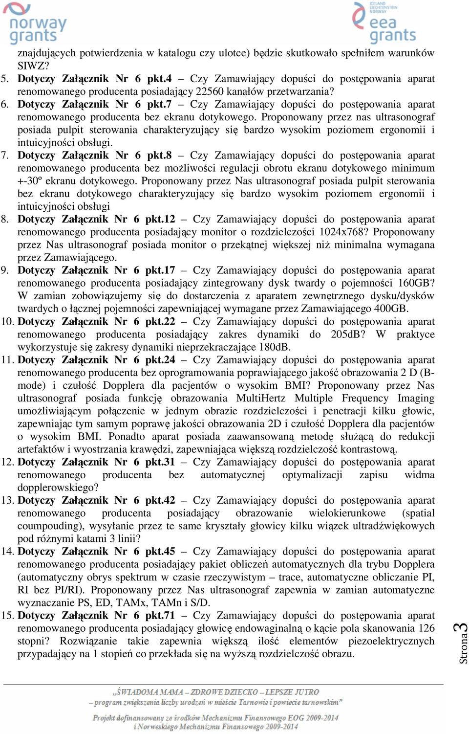 7 Czy Zamawiający dopuści do postępowania aparat renomowanego producenta bez ekranu dotykowego.