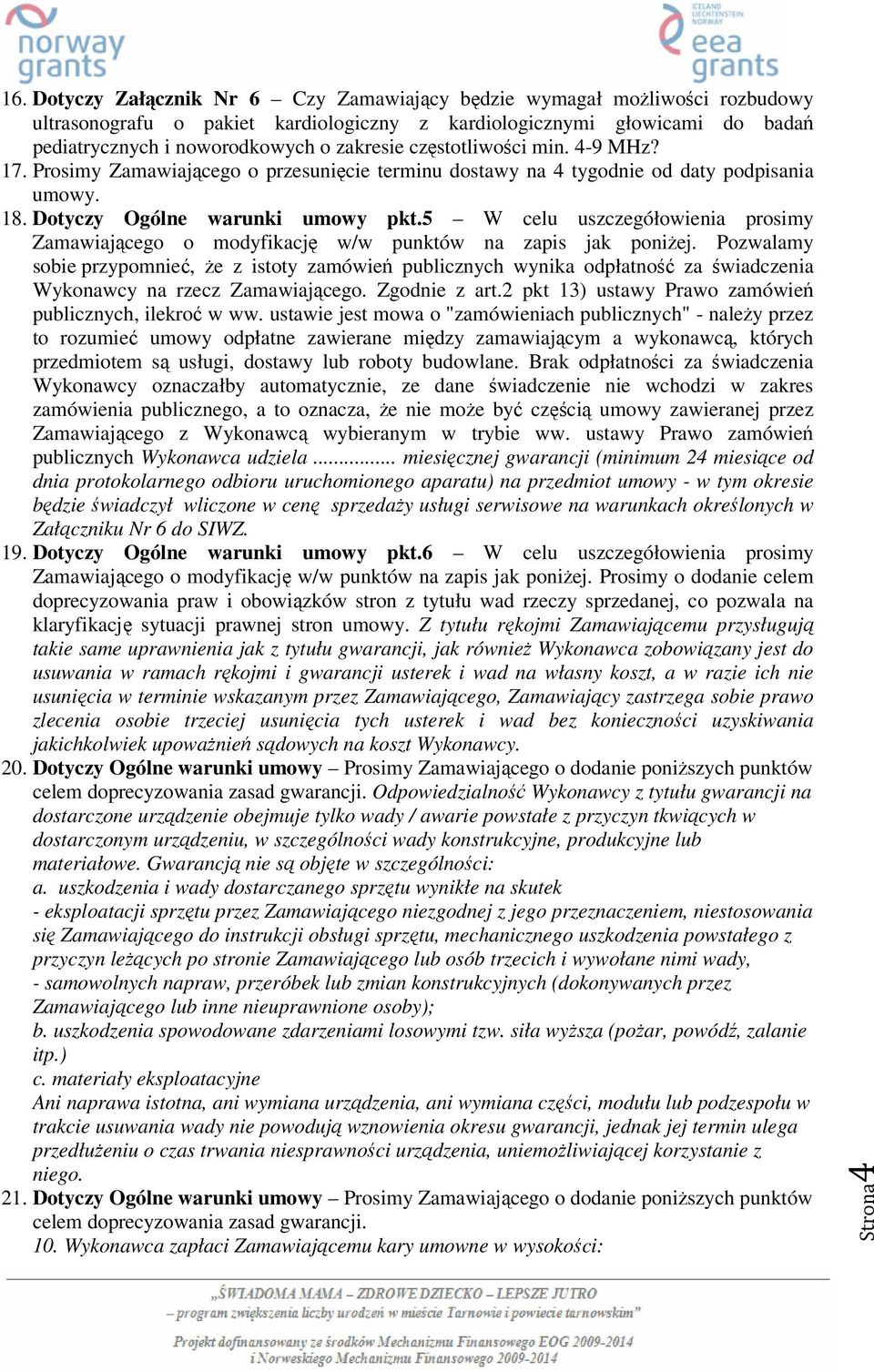 5 W celu uszczegółowienia prosimy Zamawiającego o modyfikację w/w punktów na zapis jak poniżej.