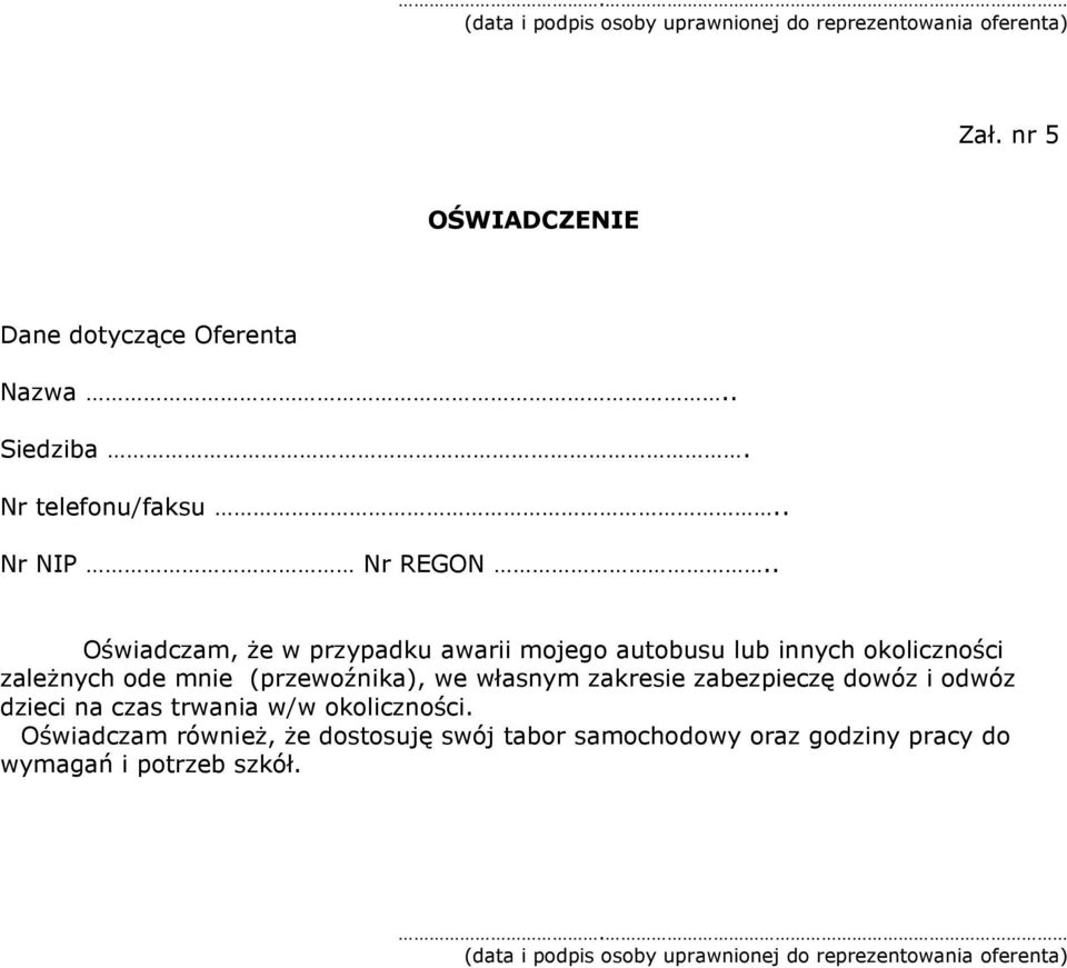 . Oświadczam, że w przypadku awarii mojego autobusu lub innych okoliczności zależnych ode mnie (przewoźnika), we własnym zakresie
