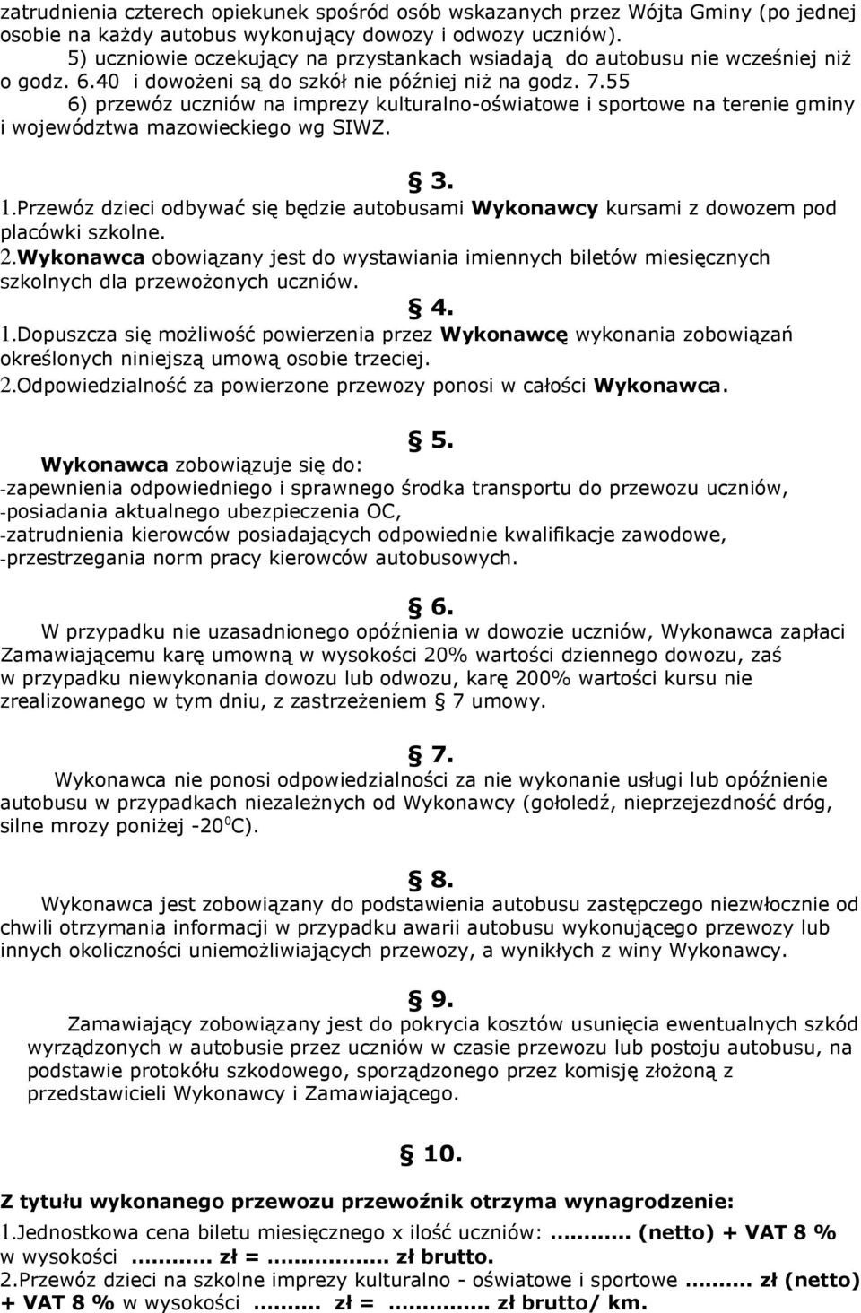 55 6) przewóz uczniów na imprezy kulturalno-oświatowe i sportowe na terenie gminy i województwa mazowieckiego wg SIWZ. 3. 1.
