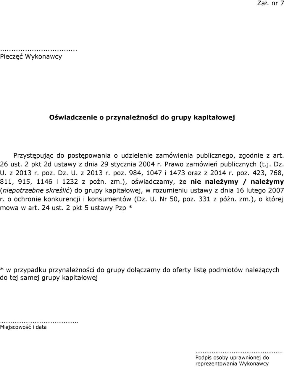 ), oświadczamy, że nie należymy / należymy (niepotrzebne skreślić) do grupy kapitałowej, w rozumieniu ustawy z dnia 16 lutego 2007 r. o ochronie konkurencji i konsumentów (Dz. U. Nr 50, poz.